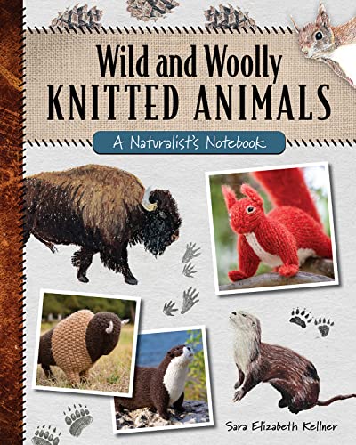 Wild and Woolly Knitted Animals: A Naturalist's Notebook von Stackpole Books